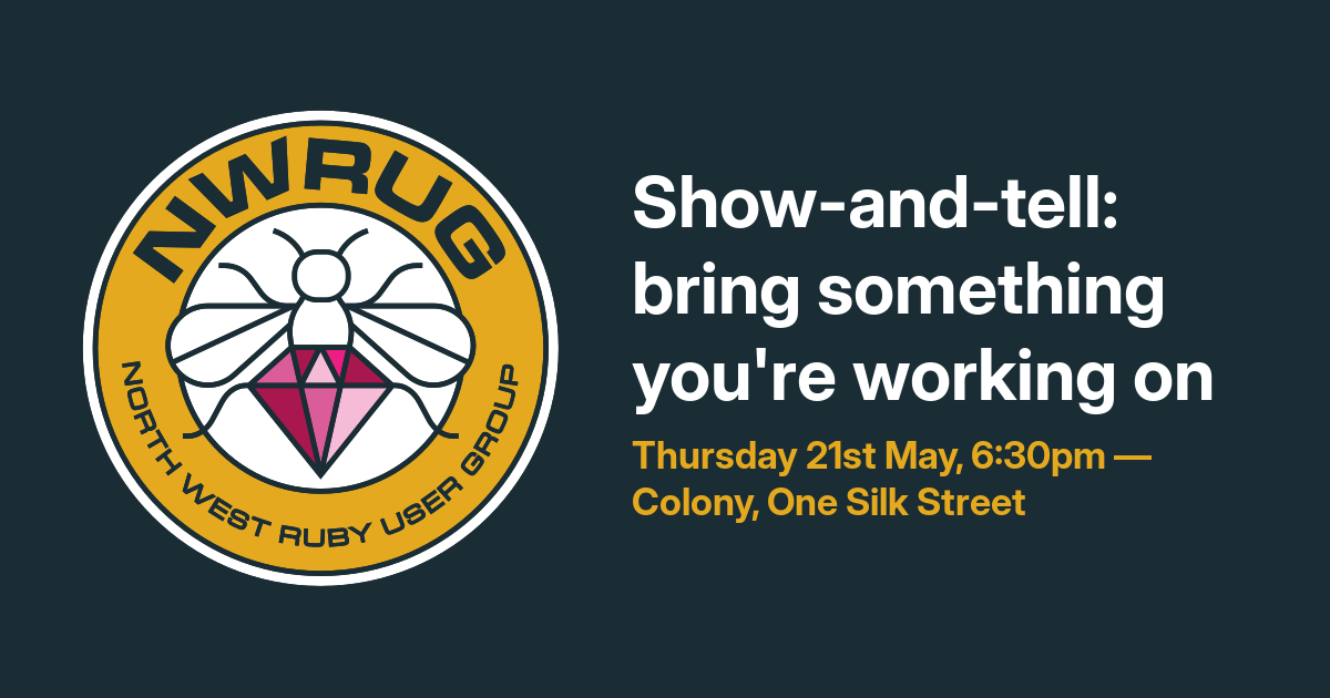 NWRUG Event: Show-and-tell: bring something you're working on, Thursday 21st May